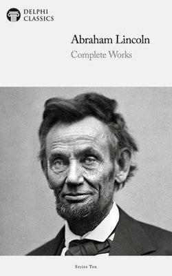 Delphi Complete Works of Abraham Lincoln (Illustrated)