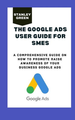 THE GOOGLE ADS USER GUIDE FOR SMES