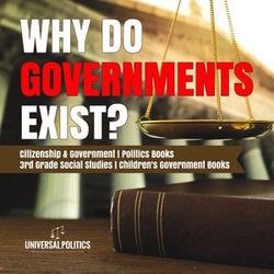 Why Do Governments Exist? | Citizenship & Government | Politics Books | 3rd Grade Social Studies | Children's Government Books