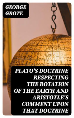 Plato's Doctrine Respecting the Rotation of the Earth and Aristotle's Comment Upon That Doctrine