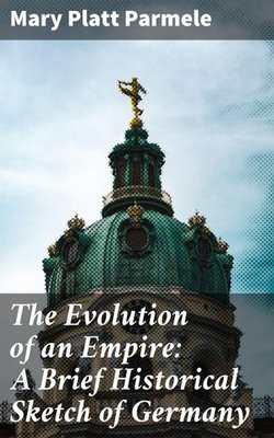 The Evolution of an Empire: A Brief Historical Sketch of Germany