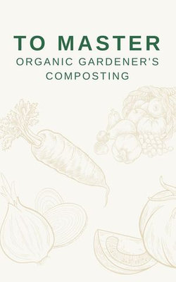 To Master Organic Gardener's Composting