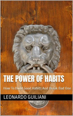 The Power Of Habits How To Build Good Habits And Break Bad One