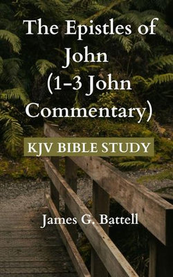 The Epistles of John (1-3 John KJV Commentary)