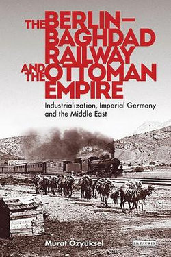 The Berlin-Baghdad Railway and the Ottoman Empire