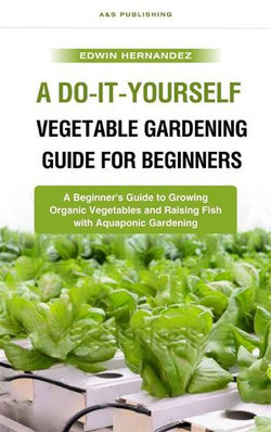 A Do-It-Yourself Vegetable Gardening Guide for Beginners