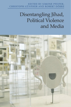 Disentangling Jihad, Political Violence and Media