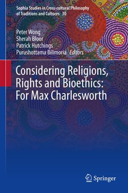 Considering Religions, Rights and Bioethics: For Max Charlesworth