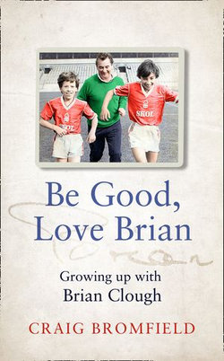 Be Good, Love Brian: Growing up with Brian Clough