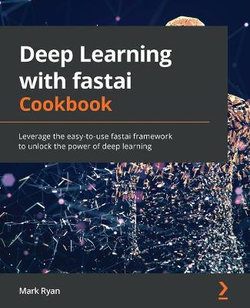 Deep Learning with Fastai Cookbook