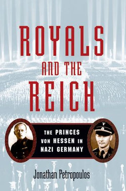 Royals and the Reich:The Princes von Hessen in Nazi Germany