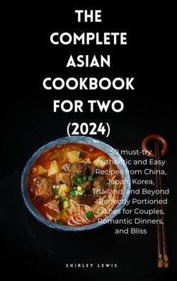 THE COMPLETE ASIAN COOKBOOK FOR TWO (2024)