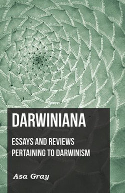 Darwiniana: Essays and Reviews Pertaining to Darwinism