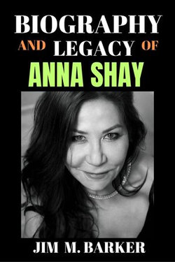 BIOGRAPHY AND LEGACY OF ANNA SHAY