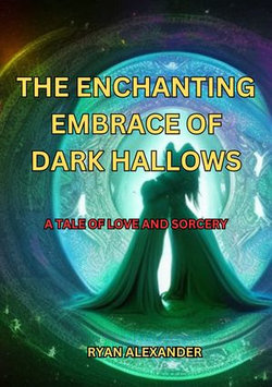 The Enchanting Embrace of Dark Hallows: A Tale of Love and Sorcery