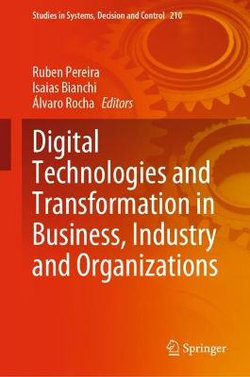 Digital Technologies and Transformation in Business, Industry and Organizations