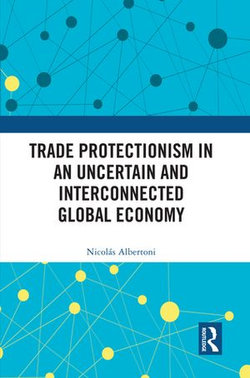 Trade Protectionism in an Uncertain and Interconnected Global Economy