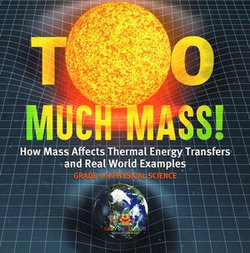 Too Much Mass! How Mass Affects Thermal Energy Transfers and Real World Examples | Grade 6-8 Physical Science