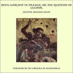 Devil-Worship in France; or the Question of Lucifer