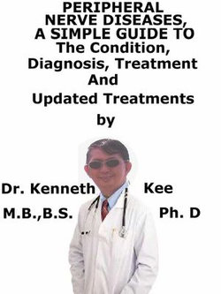 Peripheral Nerve Diseases, A Simple Guide To The Condition, Diagnosis, Treatment And Related Conditions