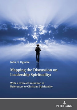 Mapping the Discussion on Leadership Spirituality: With a Critical Evaluation of References to Christian Spirituality