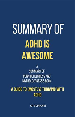 Summary of ADHD is Awesome by Penn Holderness and Kim Holderness