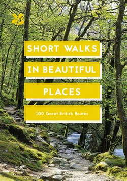 Short Walks in Beautiful Places: 100 Great British Routes (National Trust History & Heritage)