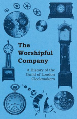 The Worshipful Company - A History of the Guild of London Clockmakers