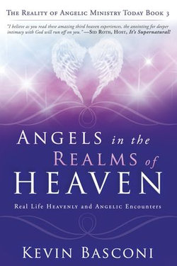 Angels in the Realms of Heaven: The Reality of Angelic Ministry Today