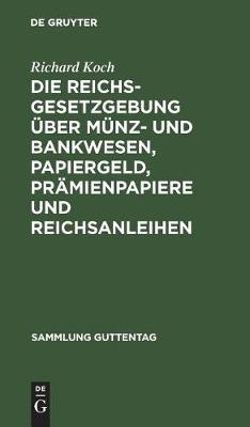 Die Reichsgesetzgebung über Münz- und Bankwesen, Papiergeld, Prämienpapiere und Reichsanleihen