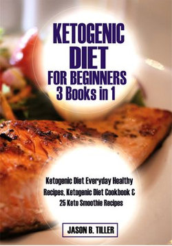 Ketogenic Diet for Beginners 3 Books in 1