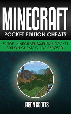 Minecraft Pocket Edition Cheats: 70 Top Minecraft Essential Pocket Edition Cheats Guide Exposed!