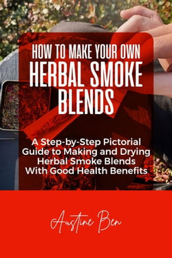 HOW TO MAKE YOUR OWN HERBAL SMOKE BLENDS