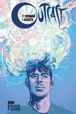 Outcast by Kirkman and Azaceta, Book 4