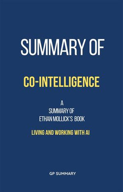 Summary of Co-Intelligence by Ethan Mollick: Living and Working with AI