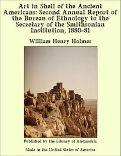 Art in Shell of the Ancient Americans: Second Annual Report of the Bureau of Ethnology to the Secretary of the Smithsonian Institution, 1880-81