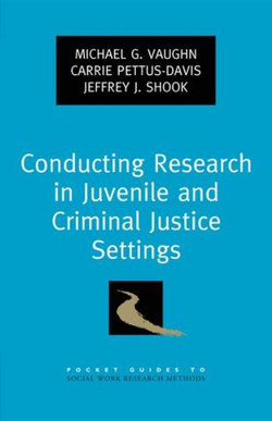 Conducting Research in Juvenile and Criminal Justice Settings