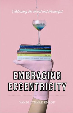 Embracing Eccentricity: Celebrating the Weird and Wonderful