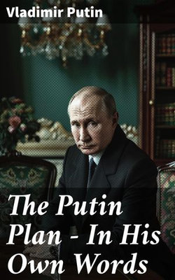 The Putin Plan - In His Own Words