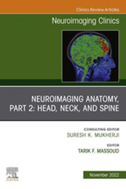 Neuroimaging Anatomy, Part 2: Head, Neck, and Spine, An Issue of Neuroimaging Clinics of North America