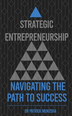 Strategic Entrepreneurship: Navigating The Path To Success