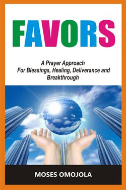 Favors: A Prayer Approach For Blessings, Healing, Deliverance And Breakthrough