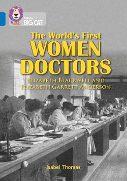 The World's First Women Doctors: Elizabeth Blackwell and Elizabeth Garrett Anderson: Band 16/Sapphire (Collins Big Cat)