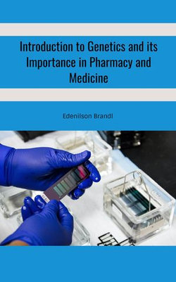 Introduction to Genetics and its Importance in Pharmacy and Medicine