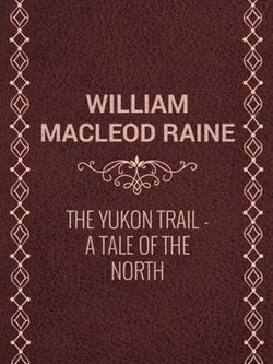 The Yukon Trail: A Tale of the North