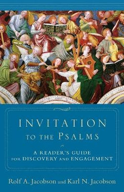 Invitation to the Psalms - A Reader`s Guide for Discovery and Engagement