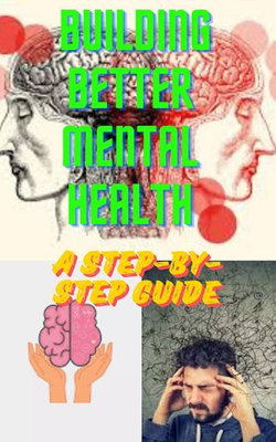 Building Better Mental Health: A Step-by-Step Guide