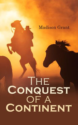 The Conquest of a Continent; or, The Expansion of Races in America