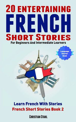 20 Entertaining French Short Stories For Beginners and Intermediate Learners Learn French With Stories