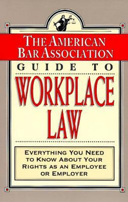 The American Bar Association Guide to Workplace Law